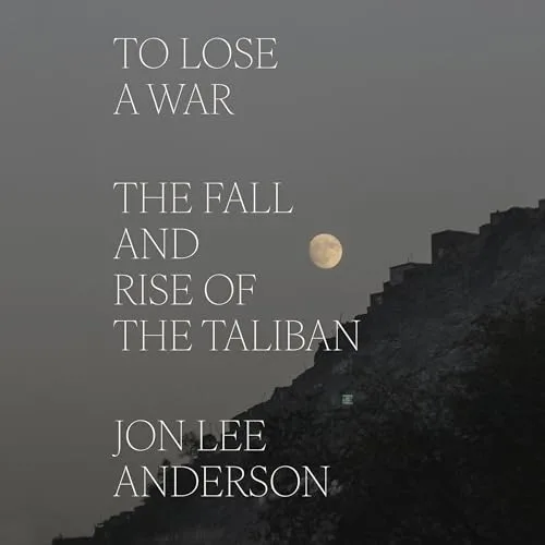 To Lose a War By Jon Lee Anderson